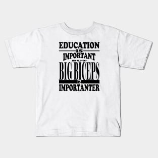 Education Is Important But big biceps Is Importanter Kids T-Shirt
